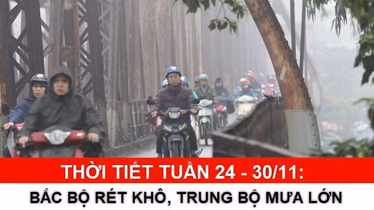 Thời tiết tuần 24 - 30/11: Bắc Bộ rét khô, Trung Bộ mưa lớn cục bộ