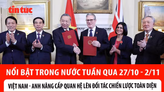 Nổi bật tuần qua: Việt Nam - Anh nâng cấp quan hệ lên Đối tác Chiến lược toàn diện; Khắc phục hậu quả mưa lũ tại miền Trung
