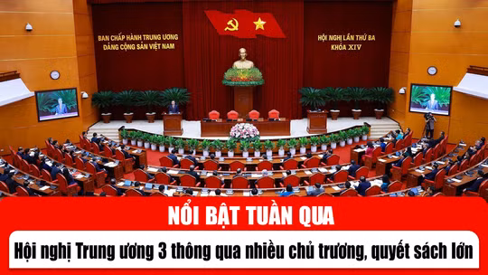 Tin tức TV nổi bật tuần qua: Hội nghị Trung ương 3 thông qua nhiều chủ trương, quyết sách lớn