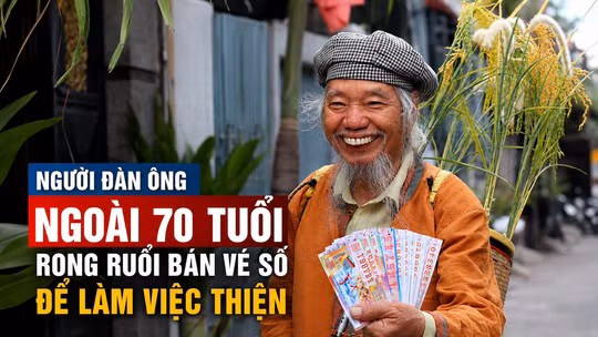 Cụ ông ngoài 70 tuổi rong ruổi bán vé số để làm việc thiện
