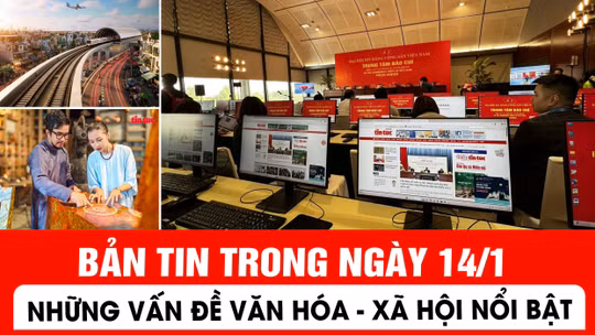 Bản tin trong ngày 14/1: Những thông tin văn hóa, xã hội nổi bật
