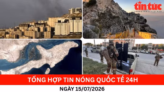 Tổng hợp tin nóng quốc tế 24h - Ngày 15/7/2026