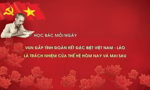 Học Bác mỗi ngày: Vun đắp tình đoàn kết đặc biệt Việt Nam - Lào là trách nhiệm của các thế hệ hôm nay và mai sau