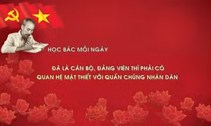 Học Bác mỗi ngày: Đã là cán bộ, đảng viên thì phải có quan hệ mật thiết với quần chúng nhân dân