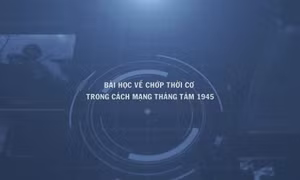Thông điệp lịch sử: Bài học về chớp thời cơ trong Cách mạng Tháng Tám 1945