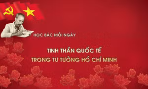 Học Bác mỗi ngày: Tinh thần quốc tế trong tư tưởng Hồ Chí Minh