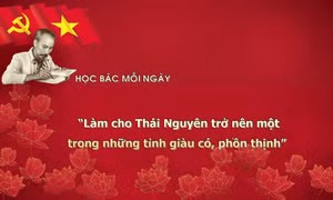 Học bác mỗi ngày: 'Làm cho Thái Nguyên trở nên một trong những tỉnh giàu có, phồn thịnh'