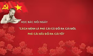 Học Bác mỗi ngày: 'Cách mệnh là phá cái cũ đổi ra cái mới, phá cái xấu đổi ra cái tốt'