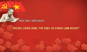 Học Bác mỗi ngày: 'Được lòng dân, thì việc gì cũng làm được'