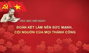 Học Bác mỗi ngày: Đoàn kết làm nên sức mạnh, cội nguồn của mọi thành công