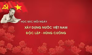Học Bác mỗi ngày: Xây dựng nước Việt Nam độc lập - hùng cường