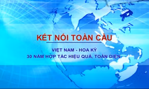 Việt Nam - Hoa Kỳ: 30 năm hợp tác hiệu quả, toàn diện