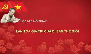 Học Bác mỗi ngày: Lan tỏa giá trị của di sản thế giới