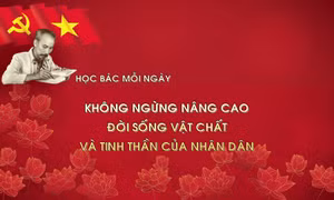Học Bác mỗi ngày: Không ngừng nâng cao đời sống vật chất và tinh thần của nhân dân