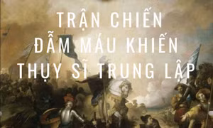 Hồ sơ mật: Trận chiến đại bại khiến Thụy Sĩ trung lập suốt 500 năm qua