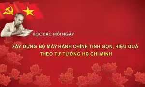 HỌC BÁC MỖI NGÀY: Xây dựng bộ máy hành chính tinh gọn, hiệu quả theo tư tưởng Hồ Chí Minh