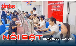 Nổi bật tuần qua: Chính quyền địa phương 2 cấp vận hành thông suốt, Hà Nội công bố điểm thi vào lớp 10