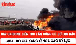 UAV Ukraine liên tục tấn công cơ sở lọc dầu giữa lúc giá xăng ở Nga cao kỉ lục