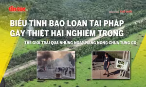 Tin tức TV: Pháp chìm trong biểu tình bạo loạn; Thế giới nắng nóng chưa từng có