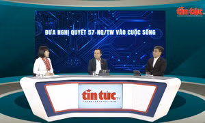 Talkshow Tin tức TV: Đưa Nghị quyết 57-NQ/TW vào cuộc sống
