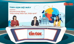 Talkshow Tin tức TV: Tinh gọn bộ máy, tổ chức hoạt động hiệu năng, hiệu lực, hiệu quả