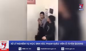 Xử lý nghiêm vụ học sinh xúc phạm giáo viên ở Tuyên Quang