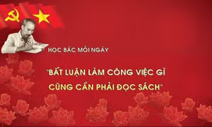 Học Bác mỗi ngày: 'Bất luận làm công việc gì cũng cần phải đọc sách'