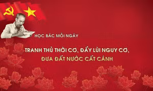 Học Bác mỗi ngày: Tranh thủ thời cơ, đẩy lùi nguy cơ, đưa đất nước cất cánh