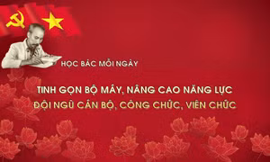 Học Bác mỗi ngày: Tinh gọn bộ máy, nâng cao năng lực đội ngũ cán bộ, công chức, viên chức 