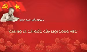 Học Bác mỗi ngày: "Cán bộ là cái gốc của mọi công việc"