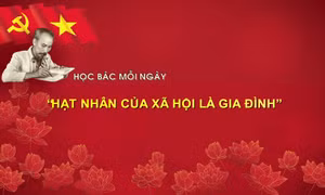 Học Bác mỗi ngày: 'Hạt nhân của xã hội là gia đình'