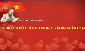 Học Bác mỗi ngày: Chủ tịch Hồ Chí Minh trong trái tim nhân loại