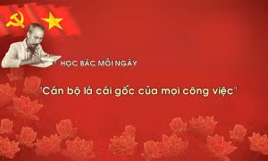 Học Bác mỗi ngày: 'Cán bộ là cái gốc của mọi công việc'